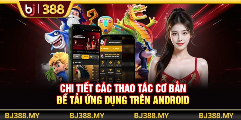 Hướng Dẫn Tải App BJ388 Nhanh Để Giải Trí An Toàn 3 https://wagdata.sa.com Chi tiết các thao tác cơ bản để tải ứng dụng trên Android