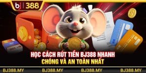 Học Cách Rút Tiền BJ388 Nhanh Chóng Và An Toàn Nhất