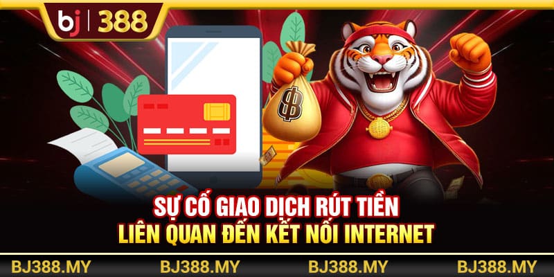 Học Cách Rút Tiền BJ388 Nhanh Chóng Và An Toàn Nhất 4 https://wagdata.sa.com Sự cố giao dịch liên quan đến kết nối internet