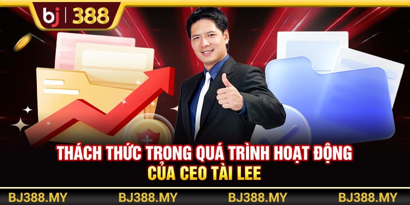 CEO BJ388 Tài Lee Và Con Đường Xây Dựng Đế Chế Cá Cược 3 https://wagdata.sa.com Thách thức trong quá trình hoạt động của CEO Tài Lee
